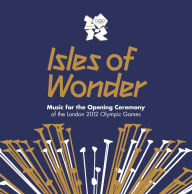 Title: Isles of Wonder: Music for the Opening Ceremony of the London 2012 Olympic Games, Artist: 