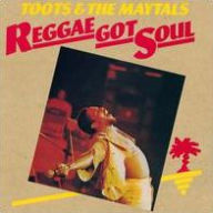 Title: Reggae Got Soul, Artist: Toots & the Maytals