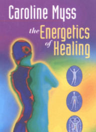 Title: Caroline Myss: The Energetics of Healing