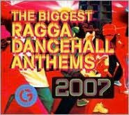 Title: The Biggest Ragga Dancehall Anthems 2007, Artist: Biggest Ragga Dancehall Anthems