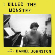Title: I Killed the Monster: 21 Artists Performing the Songs of Daniel Johnston, Artist: I Killed The Monster / Various