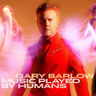 Title: Music Played by Humans, Artist: Gary Barlow