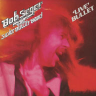 Title: Live Bullet, Artist: Bob Seger & the Silver Bullet Band