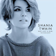 Title: Not Just a Girl: The Highlights, Artist: Shania Twain