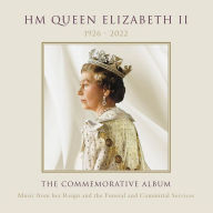 Title: HM Queen Elizabeth II 1926-2022: The Commemorative Album ¿ Music from Her Reign and the Funeral and Committal Services, Artist: 