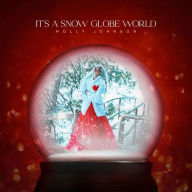 Title: It's a Snow Globe World, Artist: Molly Johnson