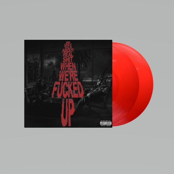 We Only Talk About Real Shit When We're Fucked Up [Transparent Red 2 Vinyl]