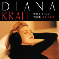 Title: Only Trust Your Heart, Artist: Diana Krall