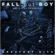 Title: Believers Never Die: The Greatest Hits, Artist: Fall Out Boy