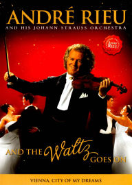 Title: Andre Rieu and His Johann Strauss Orchestra: And the Waltz Goes On