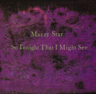 Title: So Tonight That I Might See, Artist: Mazzy Star