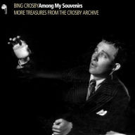 Title: AMONG MY SOUVENIRS, Artist: Bing Crosby