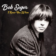 Title: I Knew You When [Deluxe Edition], Artist: Bob Seger