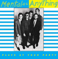 Title: Plays at Your Party, Artist: Mental as Anything