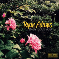 Title: Baby I Love You, Artist: Ryan Adams