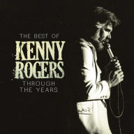 Title: The Best of Kenny Rogers: Through the Years, Artist: Kenny Rogers