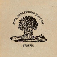 Title: John Barleycorn Must Die, Artist: Traffic