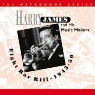 Title: Eight Bar Riff: 1943-1950, Artist: Harry James & His Musicmakers