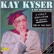 Title: A Strict Education in Music: 50 of the Best, Artist: Kay Kyser