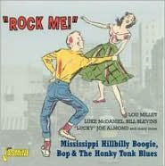 Title: Rock Me: Mississippi Hillbilly Boogie, Bop & The Honky Tonk Blues, Artist: Rock Me Mississippi Hillbilly B