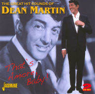 Title: The Great Hit Sounds of Dean Martin: That's Amore, Baby!, Artist: Dean Martin