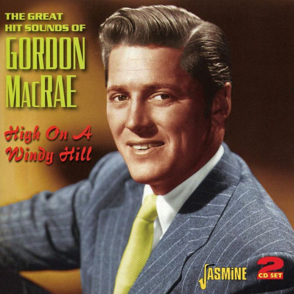 The Great Hit Sounds of Gordon Macrae: High On a Windy Hill