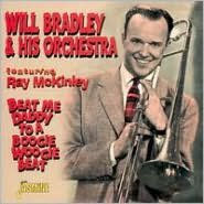 Title: Beat Me Daddy to a Boogie Woogie Beat, Artist: Will Bradley & His Orchestra