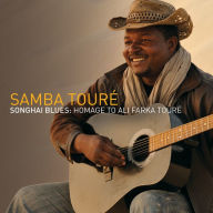 Title: Songhai Blues: Homage To Ali Farka Toure, Artist: Samba Toure