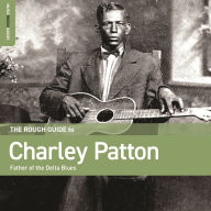 Title: Rough Guide to Charley Patton, Artist: Charley Patton