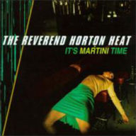 Title: It's Martini Time, Artist: The Reverend Horton Heat