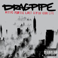 Title: Music for the Last Day of Your Life, Artist: Dragpipe