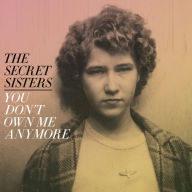 Title: You Don't Own Me Anymore [150 Gram Vinyl] [Download Card], Artist: The Secret Sisters