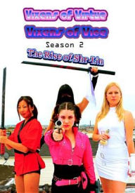 Title: Vixens of Virtue, Vixens of Vice: Season 2: The Rise of Shr-Lin