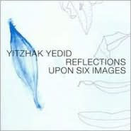 Title: Yitzhak Yedid: Reflections Upon Six Images, Artist: Yitzhak Yedid