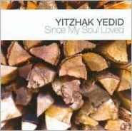 Yitzhak Yedid: Since My Soul Loved