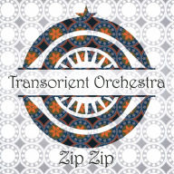 Title: Zip Zip, Artist: Transorient Orchestra