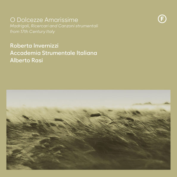 O Dolcezze Amarissime: Madrigali, Ricercari and Canzoni strumentali from 17th Century Italy