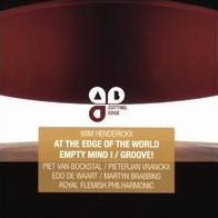 Wim Henderickx: At the Edge of the World; Empty Mind I; Groove