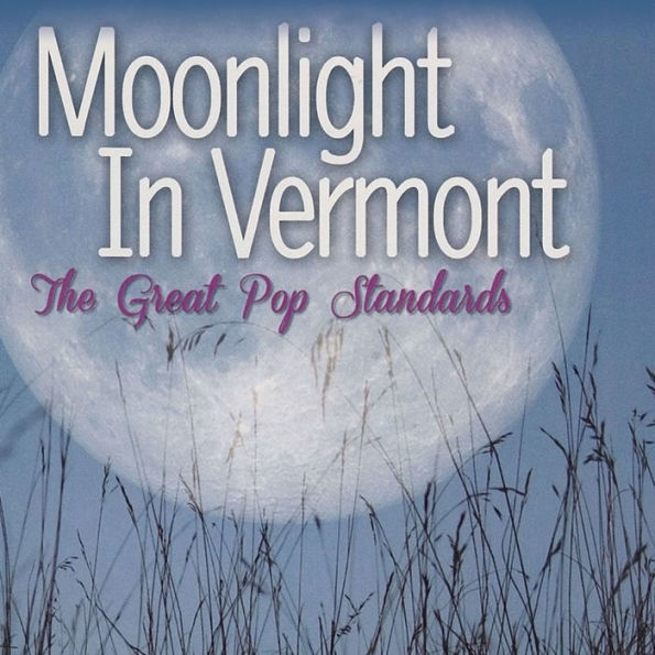 Moonlight In Vermont: The Great Pop Standards