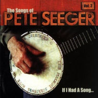 Title: If I Had a Song: The Songs of Pete Seeger, Vol. 2, Artist: If I Had A Song: Songs Of Pete