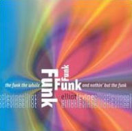 Title: Funk the Whole Funk and Nothin' But the Funk, Artist: Elliot Levine