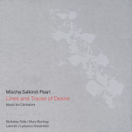 Title: Mischa Salkind-Pearl: Lines and Traces of Desire - Music for Cimbalom, Artist: Nicholas Tolle