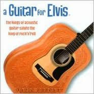 A Guitar For Elvis: The Kings of Acoustic Guitar Salute the King of Rock'n'Roll