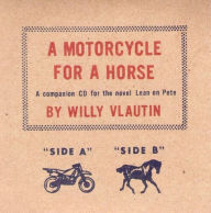 Title: A Motorcycle for a Horse, Artist: Willy Vlautin