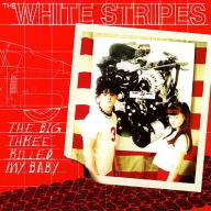 Title: The Big Three Killed My Baby, Artist: The White Stripes