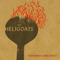 Title: Goodness Gracious, Artist: The Heligoats