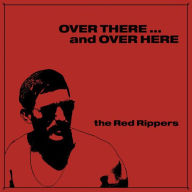 Title: Over There... And Over Here, Artist: The Red Rippers