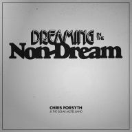 Title: Dreaming in the Non-Dream, Artist: Chris Forsyth & the Solar Motel Band