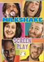 Milkshake: Screen Play