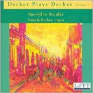 Title: Decker Plays Decker, Vol. 1: Sacred to Secular, Artist: Pamela Decker